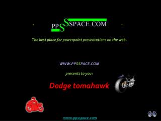 WWW.PP SS PACE.COM presents to you: Dodge tomahawk