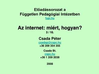 Előadássorozat a Független Pedagógiai Intézetben fupi.hu Az internet: miért, hogyan? 3 / 10.