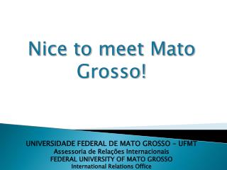 UNIVERSIDADE FEDERAL DE MATO GROSSO – UFMT Assessoria de Relações Internacionais