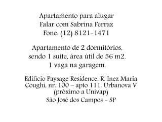 Apartamento para alugar Falar com Sabrina Ferraz Fone: (12) 8121-1471