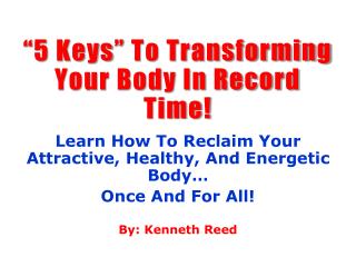 “5 Keys” To Transforming Your Body In Record Time!