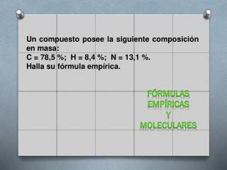 Un compuesto posee la siguiente composición en masa: C = 78,5 %; H = 8,4 %; N = 13,1 %.