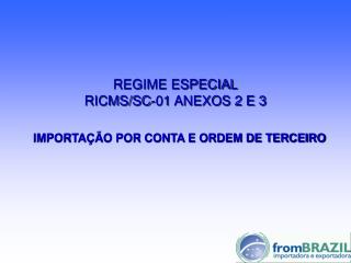 REGIME ESPECIAL RICMS/SC-01 ANEXOS 2 E 3