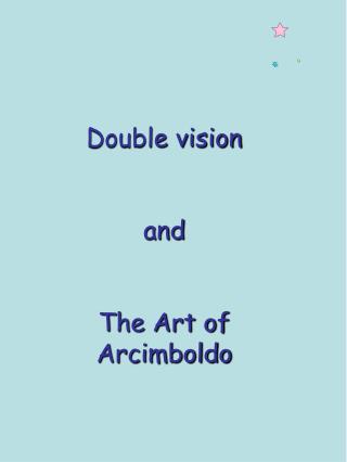 Double vision and The Art of Arcimboldo