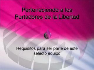 Perteneciendo a los Portadores de la Libertad