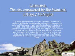 Cajamarca. The city conquered by the Spaniards 03Days / 02Nights