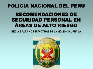 POLICIA NACIONAL DEL PERU RECOMENDACIONES DE SEGURIDAD PERSONAL EN ÁREAS DE ALTO RIESGO