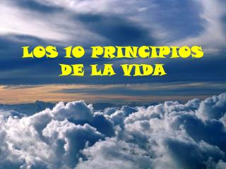 LOS 10 PRINCIPIOS DE LA VIDA