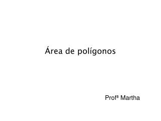 Área de polígonos Profª Martha