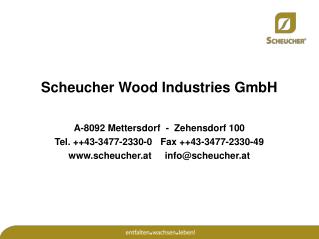 Scheucher Wood Industries GmbH A-8092 Mettersdorf - Zehensdorf 100