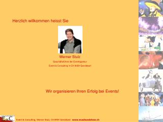 Herzlich willkommen heisst Sie Werner Stulz Geschäftsführer der Eventagentur