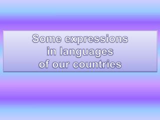 Some expressions in languages of our countries