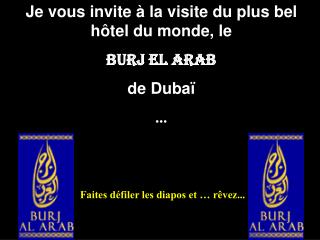 Je vous invite à la visite du plus bel hôtel du monde, le Burj El Arab de Dubaï ...