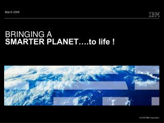 BRINGING A SMARTER PLANET….to life !