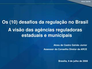 Os (10) desafios da regulação no Brasil A visão das agências reguladoras estaduais e municipais