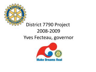 District 7790 Project 2008-2009 Yves Fecteau, governor