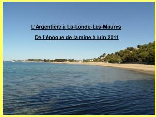 L’Argentière à La-Londe-Les-Maures De l’époque de la mine à juin 2011