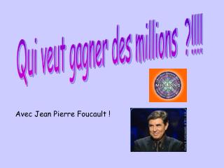 Qui veut gagner des millions ?!!!!