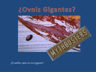 ¿ Ovnis Gigantes?