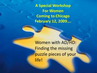 Women with AD/HD: Finding the missing puzzle pieces of your life!