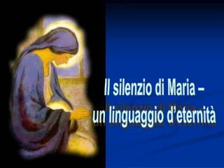 Il silenzio di Maria – un linguaggio d’eternità