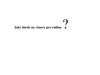 Jaký dárek na vánoce pro rodinu ?