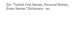 Our &quot;Turkish First Names, Personal Names, Given Names&quot; Dictionary-- an