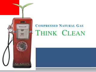 Compressed Natural Gas Think Clean