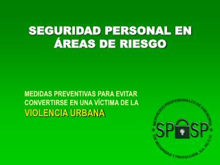 SEGURIDAD PERSONAL EN ÁREAS DE RIESGO MEDIDAS PREVENTIVAS PARA EVITAR