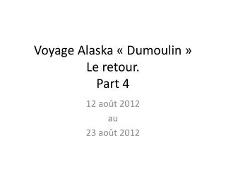 Voyage Alaska « Dumoulin » Le retour. Part 4
