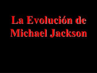 La Evolución de Michael Jackson