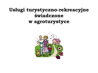 Usługi turystyczno-rekreacyjne świadczone w agroturystyce