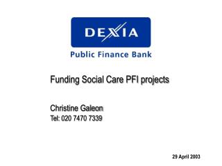 Funding Social Care PFI projects Christine Galeon Tel: 020 7470 7339