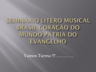 Seminário Lítero musical brasil coração do mundo pátria do evangelho