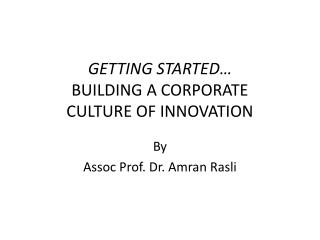 GETTING STARTED… BUILDING A CORPORATE CULTURE OF INNOVATION