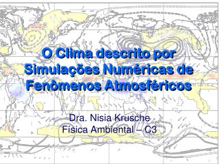 O Clima descrito por Simulações Numéricas de Fenômenos Atmosféricos