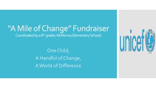 “A Mile of Change” Fundraiser Coordinated by a 6 th grader, McMurray Elementary School)
