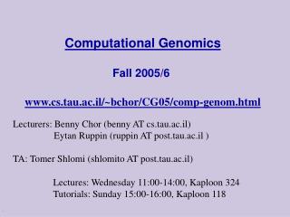 Computational Genomics Fall 2005/6  cs.tau.ac.il/~bchor/CG05/comp-genom.html