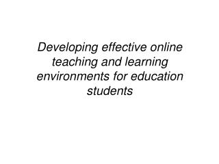 Developing effective online teaching and learning environments for education students