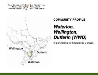 COMMUNITY PROFILE Waterloo, Wellington, Dufferin (WWD) In partnership with Statistics Canada