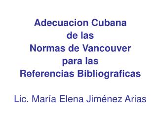 Adecuacion Cubana de las Normas de Vancouver para las Referencias Bibliograficas