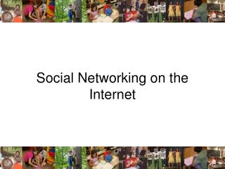 Social Networking on the Internet