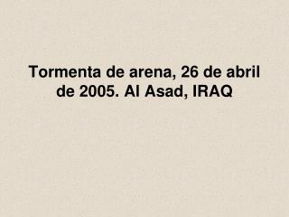 Tormenta de arena, 26 de abril de 2005. Al Asad, IRAQ