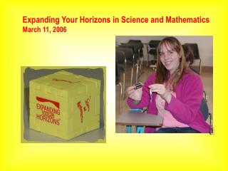 Expanding Your Horizons in Science and Mathematics March 11, 2006