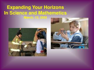 Expanding Your Horizons In Science and Mathemetics March, 12, 2005