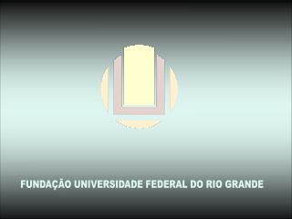 FUNDAÇÃO UNIVERSIDADE FEDERAL DO RIO GRANDE