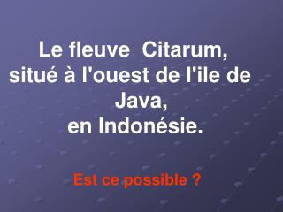 Le fleuve Citarum, situé à l'ouest de l'ile de Java,