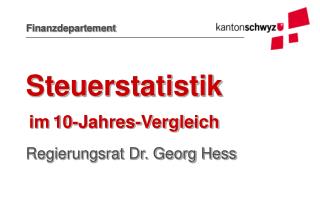 Steuerstatistik im 10- J ahres-Vergle ich Regierungsrat Dr. Georg Hess