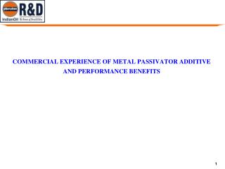 COMMERCIAL EXPERIENCE OF METAL PASSIVATOR ADDITIVE AND PERFORMANCE BENEFITS