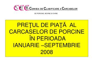 PRE ŢUL DE PIAŢĂ AL CARCASELOR DE PORCINE Î N PERIOADA IANUARIE –SEPTEMBRIE 200 8